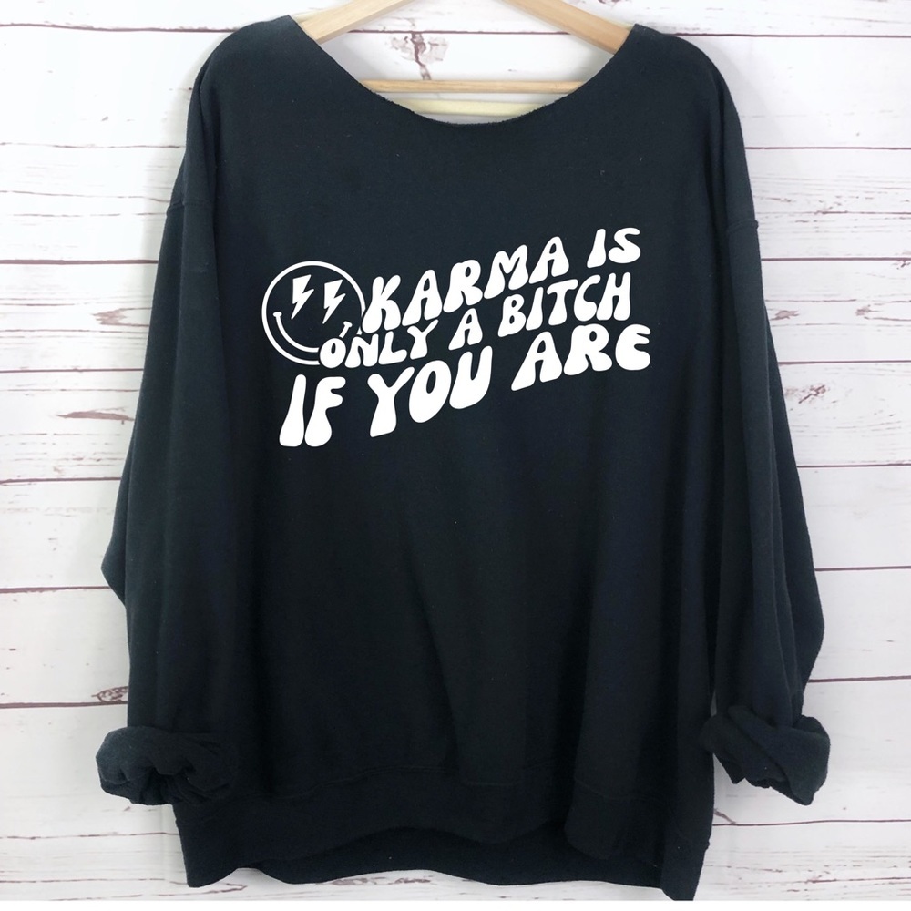 Graphic “Karma Is Only A B!tch If You Are” Sweatshirt